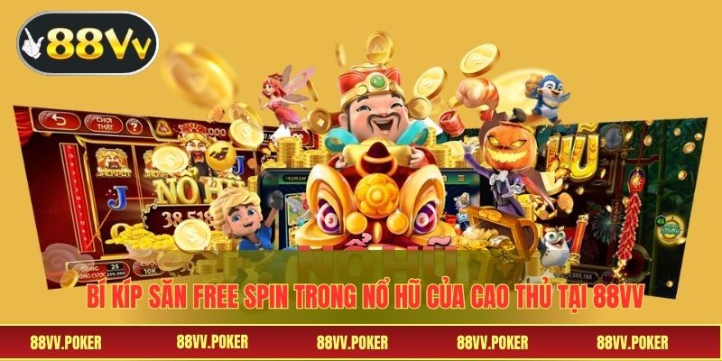 Bí Kíp Săn Free Spin Trong Nổ Hũ