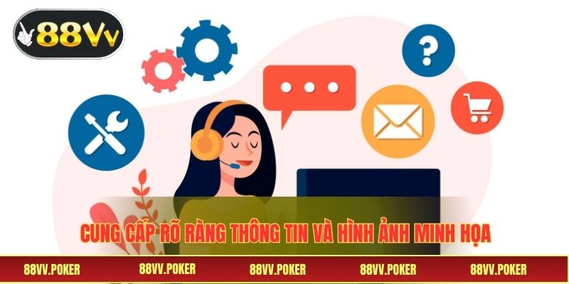 Cung cấp thông tin rõ ràng và hình ảnh minh họa khi liên hệ 88VV