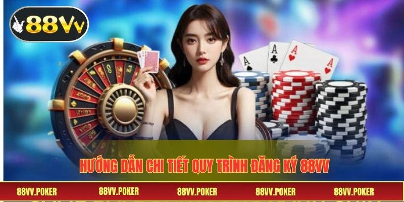 Hướng dẫn chi tiết quy trình đăng ký 88VV