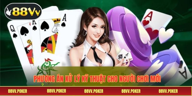 Phương án xử lý kỹ thuật cho người chơi mới