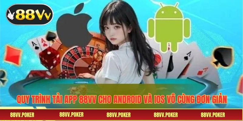 Quy trình tải app 88VV cho Android và iOs vô cùng đơn giản