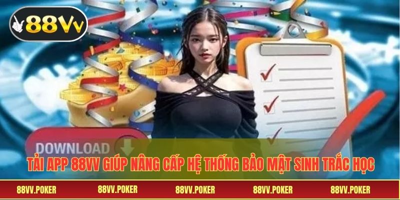 Tải app 88VV giúp nâng cấp hệ thống bảo mật sinh trắc học